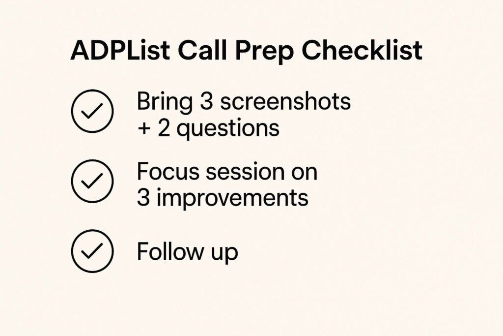 ADPList Call Prep Checklist: Bring 3 screenshots, ask 2 questions, focus session on 3 improvements, follow up with changes"